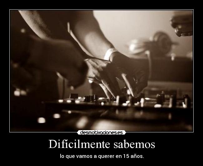 Difícilmente sabemos - lo que vamos a querer en 15 años.