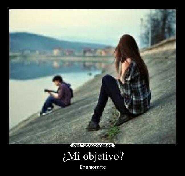 ¿Mi objetivo? - Enamorarte