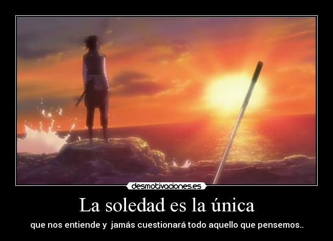 La soledad es la única -