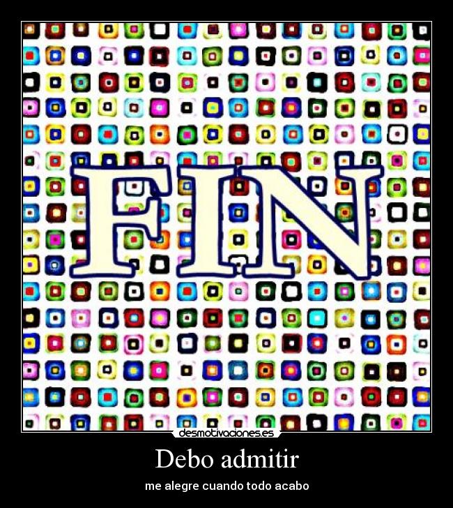 Debo admitir - me alegre cuando todo acabo