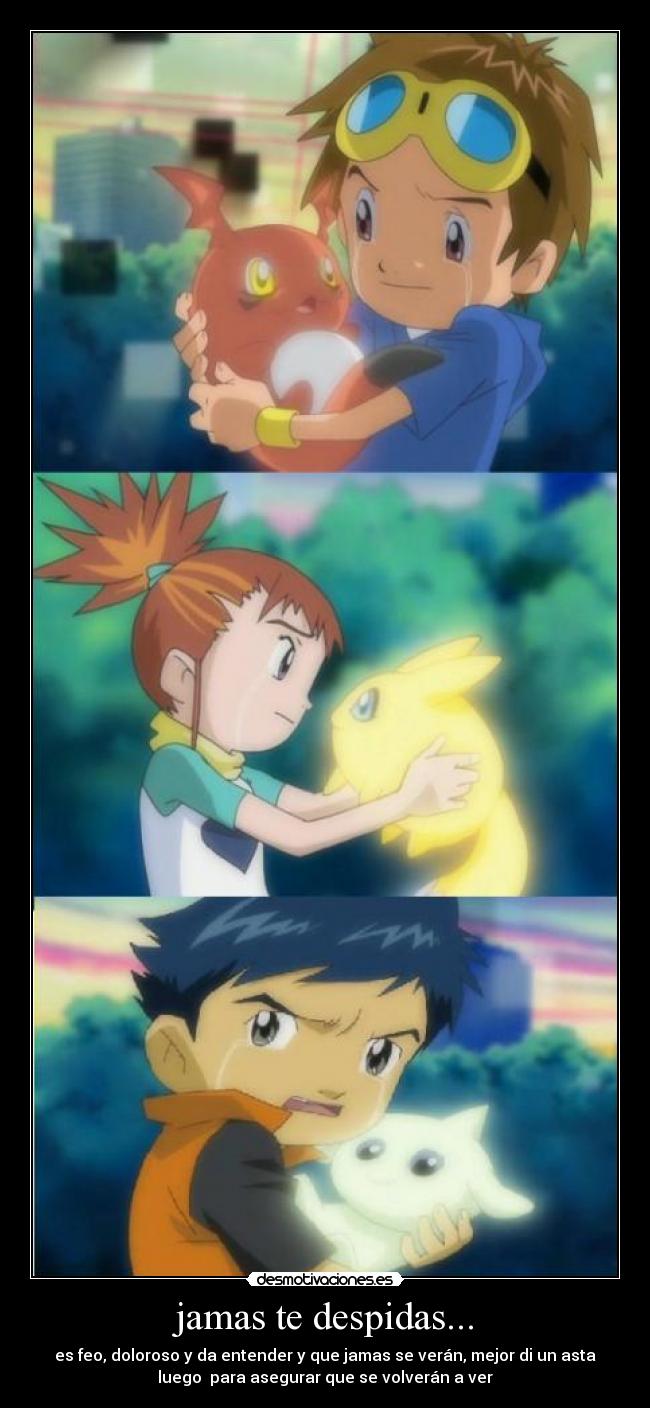 jamas te despidas... - es feo, doloroso y da entender y que jamas se verán, mejor di un asta
luego para asegurar que se volverán a ver