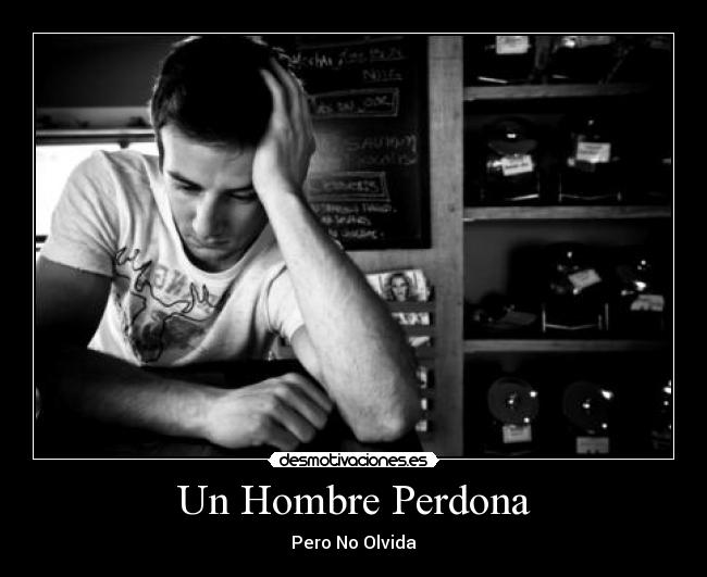 Un Hombre Perdona - Pero No Olvida