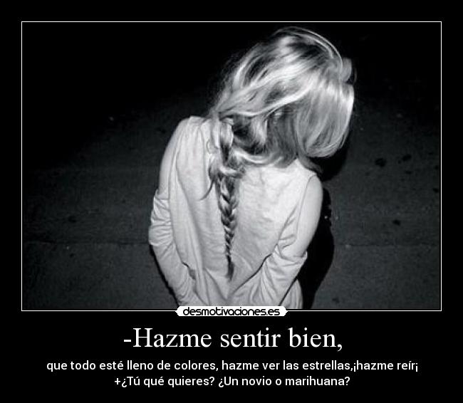 -Hazme sentir bien, -