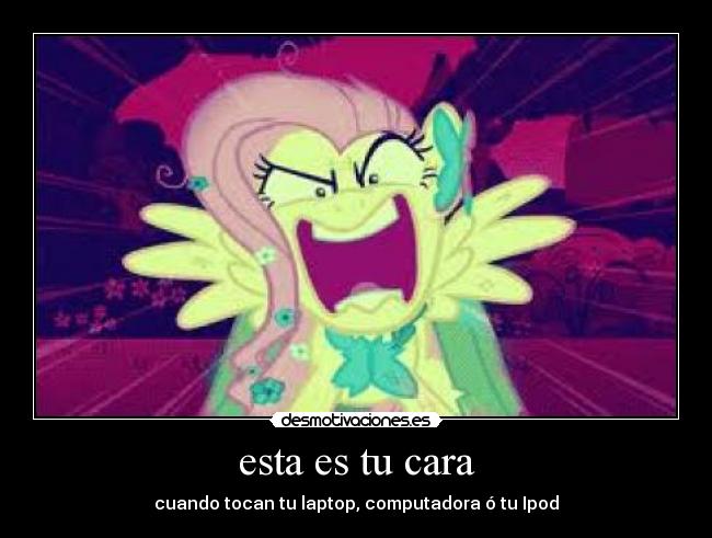 esta es tu cara - cuando tocan tu laptop, computadora ó tu Ipod