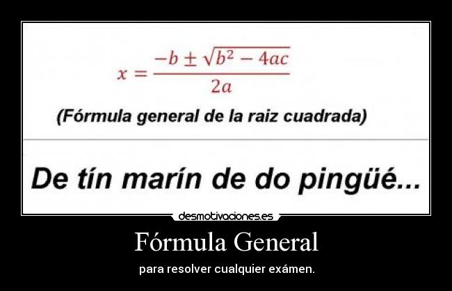 Fórmula General - para resolver cualquier exámen.