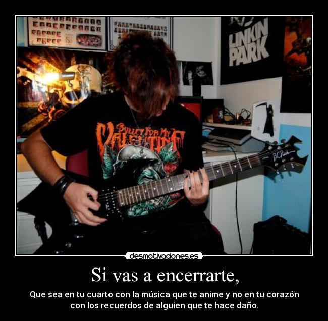 Si vas a encerrarte, - 