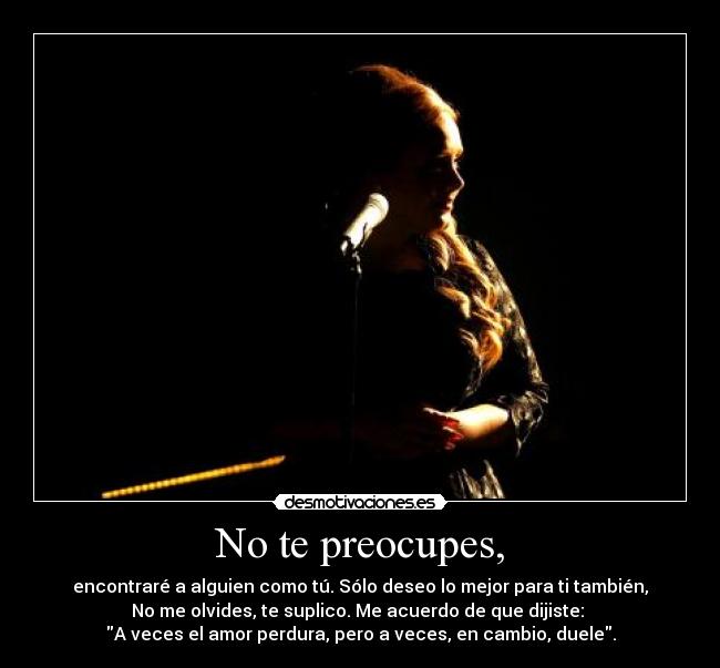 No te preocupes, -