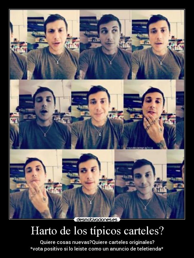 Harto de los típicos carteles? - Quiere cosas nuevas?Quiere carteles originales?
*vota positivo si lo leiste como un anuncio de teletienda*