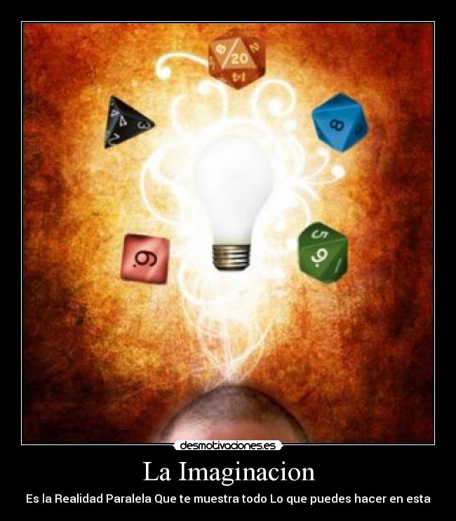 La Imaginacion - Es la Realidad Paralela Que te muestra todo Lo que puedes hacer en esta