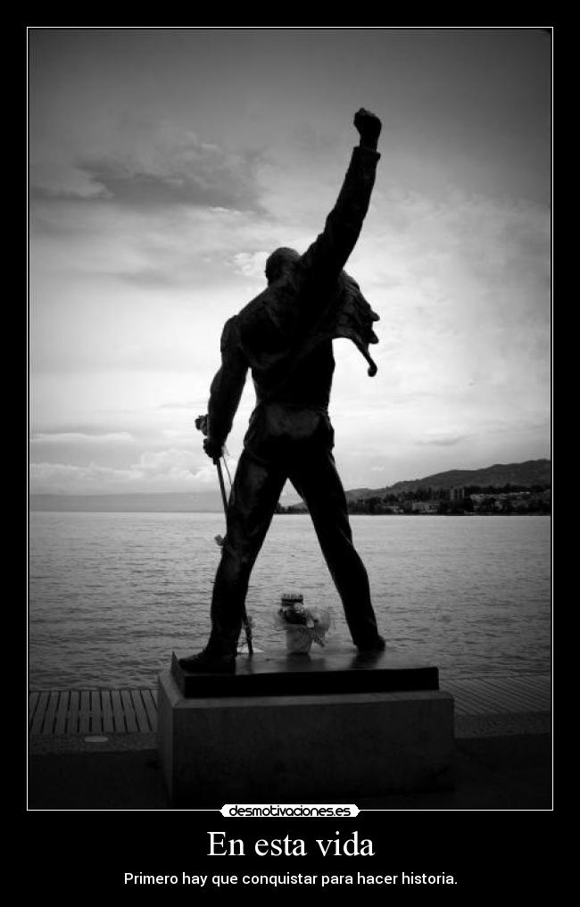 En esta vida - Primero hay que conquistar para hacer historia.