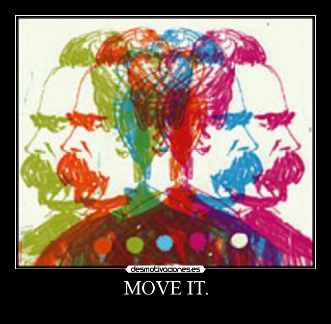 MOVE IT. -