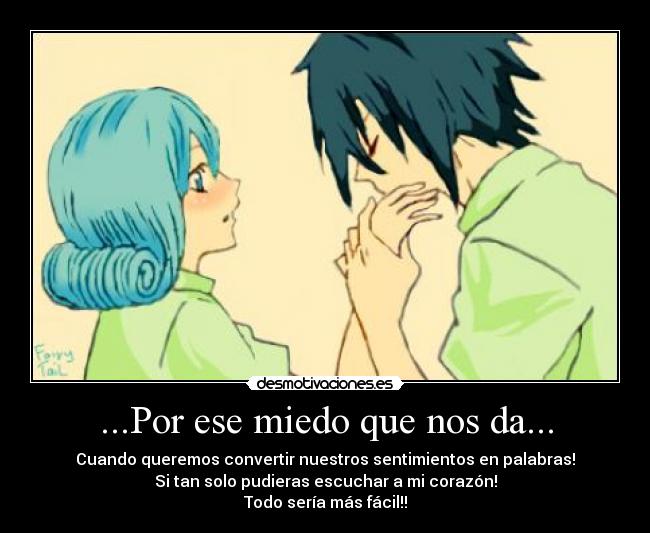 ...Por ese miedo que nos da... - Cuando queremos convertir nuestros sentimientos en palabras!
Si tan solo pudieras escuchar a mi corazón!
Todo sería más fácil!!