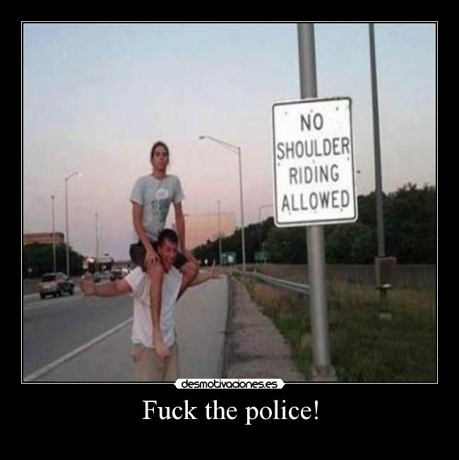Fuck the police! -