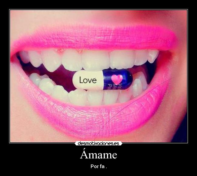 Ámame - Por fa .