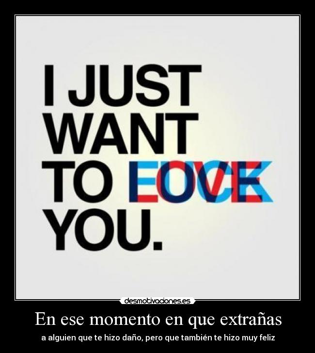 En ese momento en que extrañas -