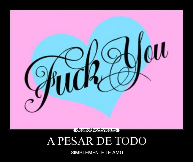 A PESAR DE TODO - SIMPLEMENTE TE AMO