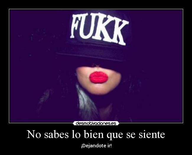 No sabes lo bien que se siente - ¡Dejandote ir!