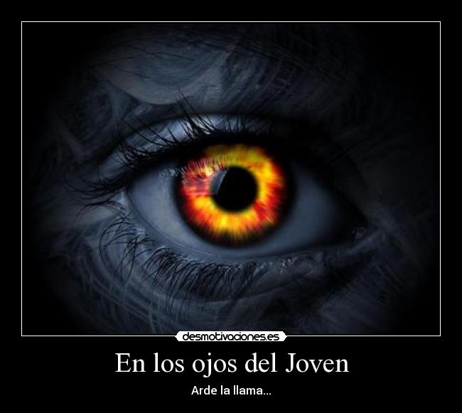 En los ojos del Joven - Arde la llama...