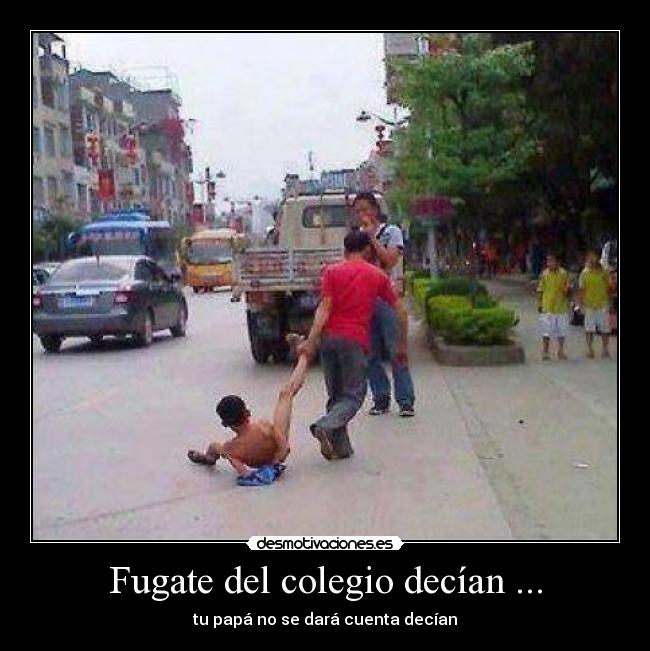 Fugate del colegio decían ... -