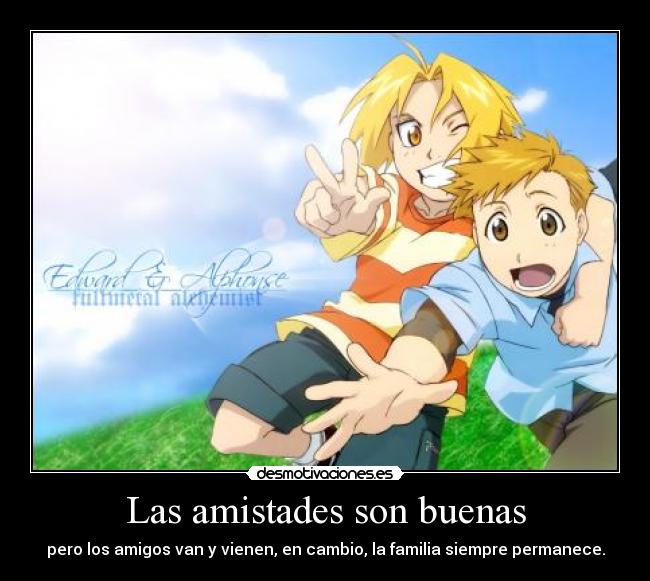 Las amistades son buenas - pero los amigos van y vienen, en cambio, la familia siempre permanece.