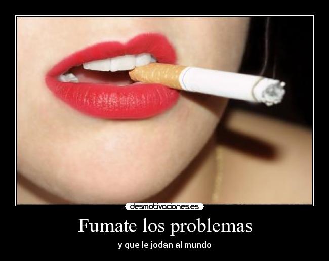 Fumate los problemas - 