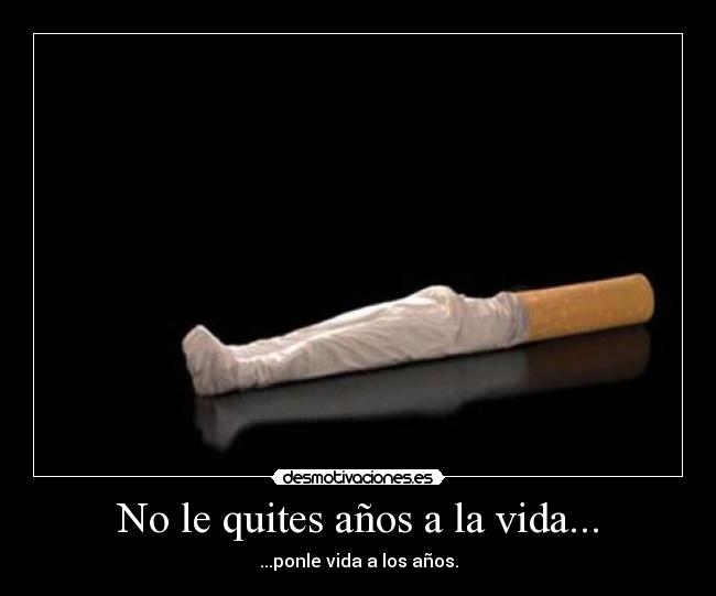 No le quites años a la vida... - 