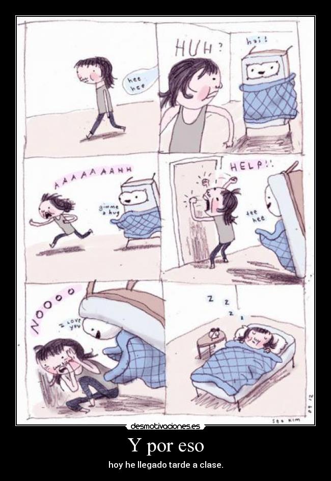 Y por eso - hoy he llegado tarde a clase.