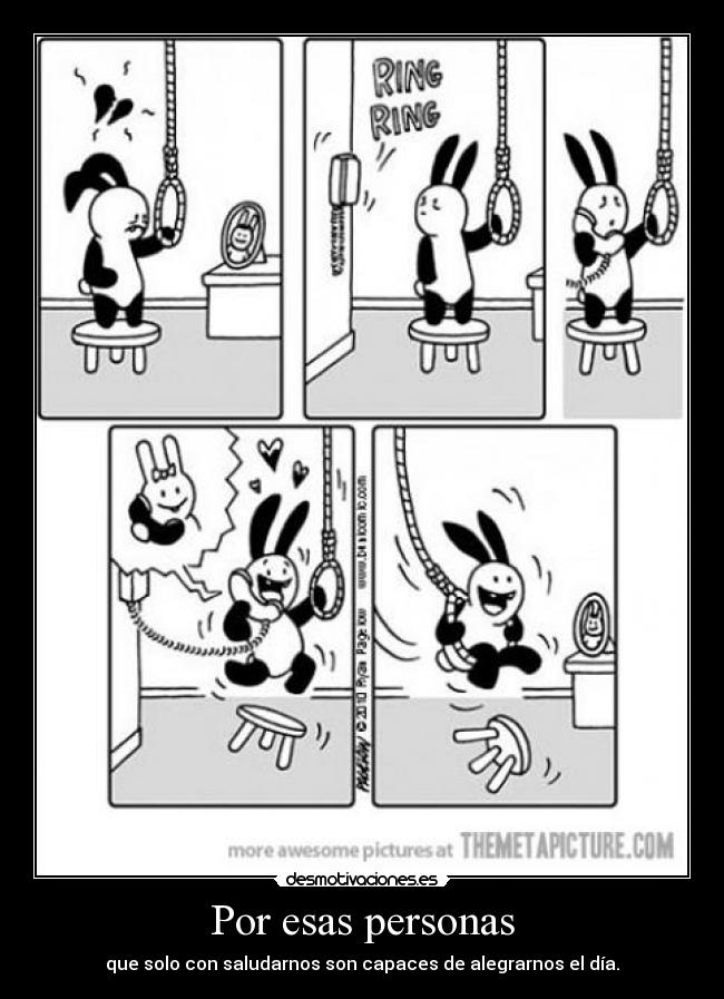 Por esas personas - que solo con saludarnos son capaces de alegrarnos el día.