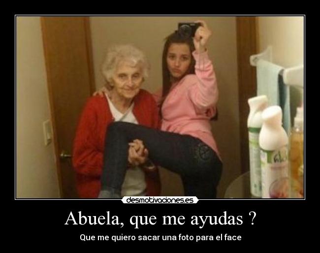 Abuela, que me ayudas ? -