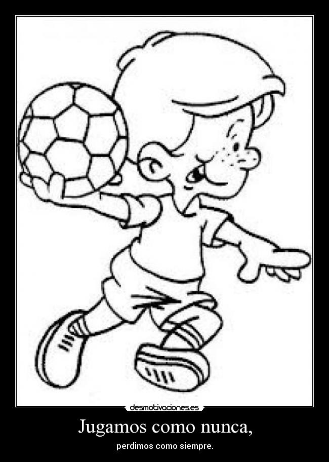 Jugamos como nunca, - perdimos como siempre.