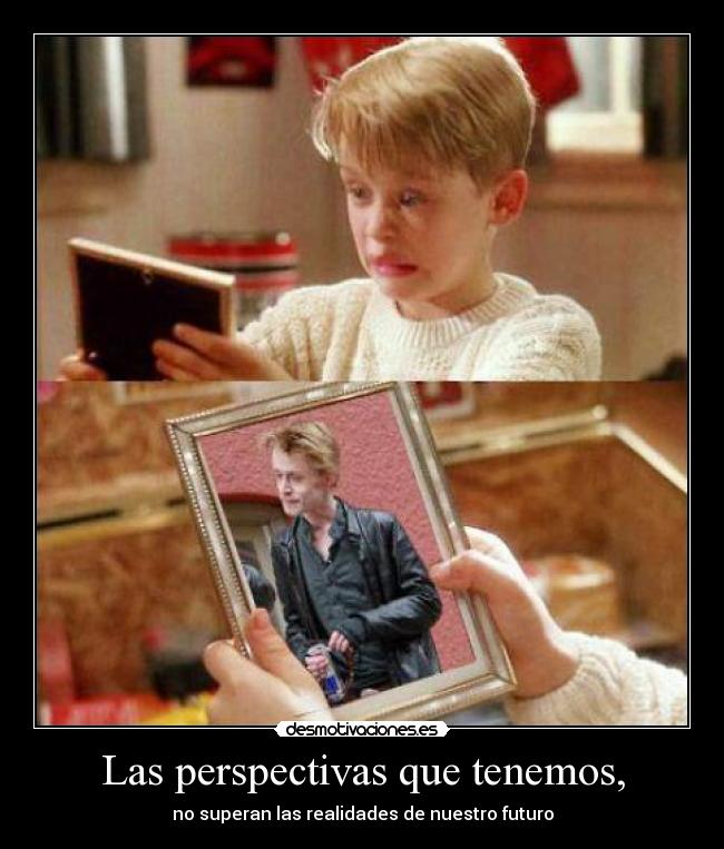 Las perspectivas que tenemos, -