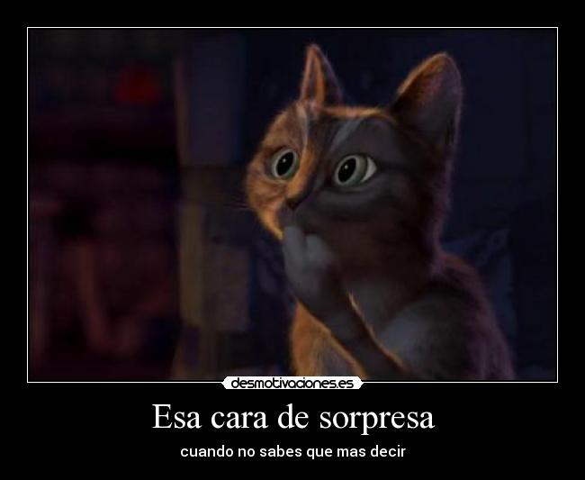 Esa cara de sorpresa - cuando no sabes que mas decir