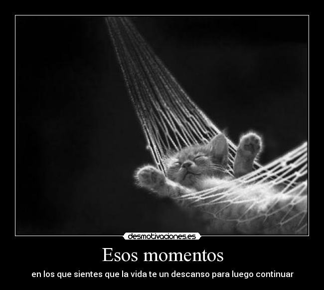 Esos momentos - en los que sientes que la vida te un descanso para luego continuar
