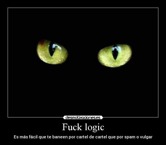 carteles fuck logic walt criterio baneador heil salem banear por tiene sentido desmotivaciones