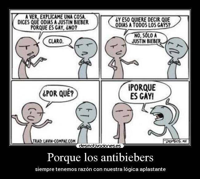 Porque los antibiebers - siempre tenemos razón con nuestra lógica aplastante