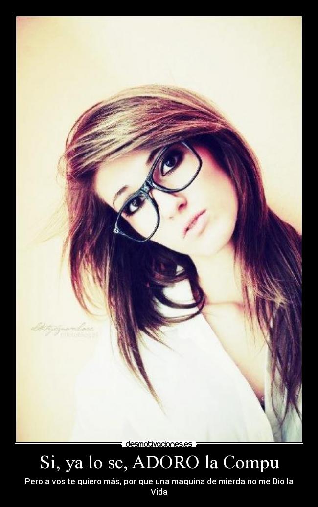 Si, ya lo se, ADORO la Compu - 