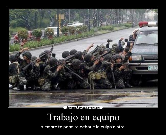 Trabajo en equipo - siempre te permite echarle la culpa a otro.