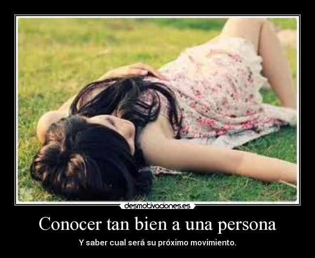 Conocer tan bien a una persona - 