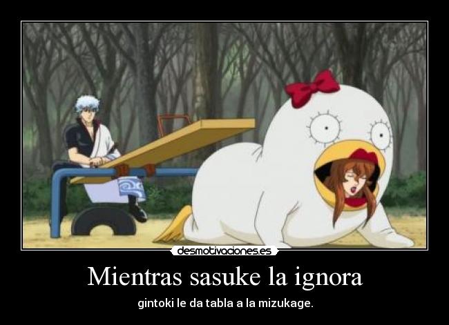 Mientras sasuke la ignora - gintoki le da tabla a la mizukage.