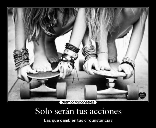 Solo serán tus acciones -