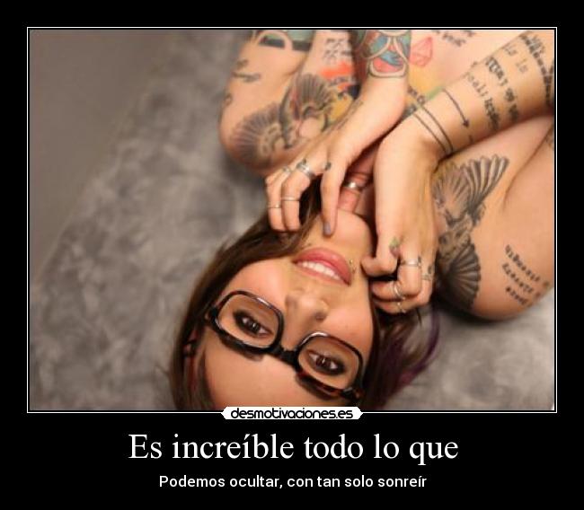 Es increíble todo lo que - Podemos ocultar, con tan solo sonreír