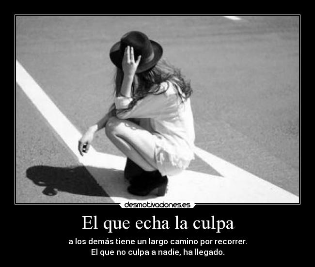El que echa la culpa -