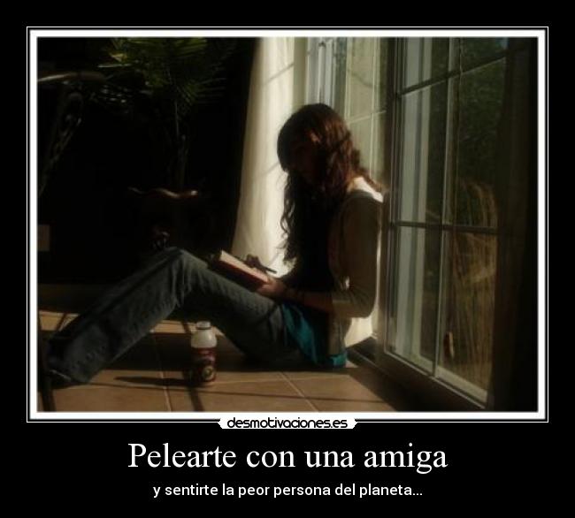 Pelearte con una amiga - y sentirte la peor persona del planeta...