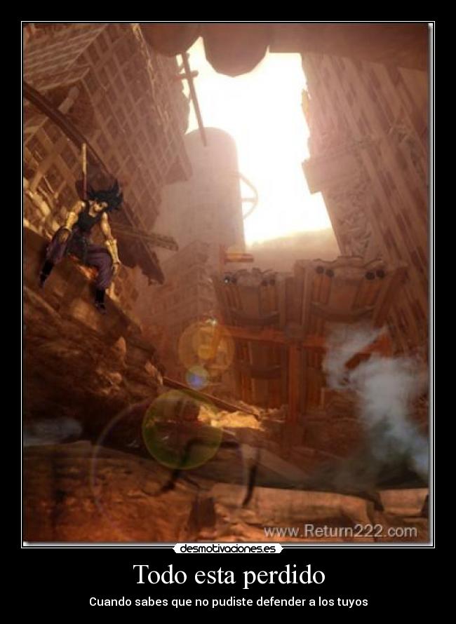 Todo esta perdido - Cuando sabes que no pudiste defender a los tuyos