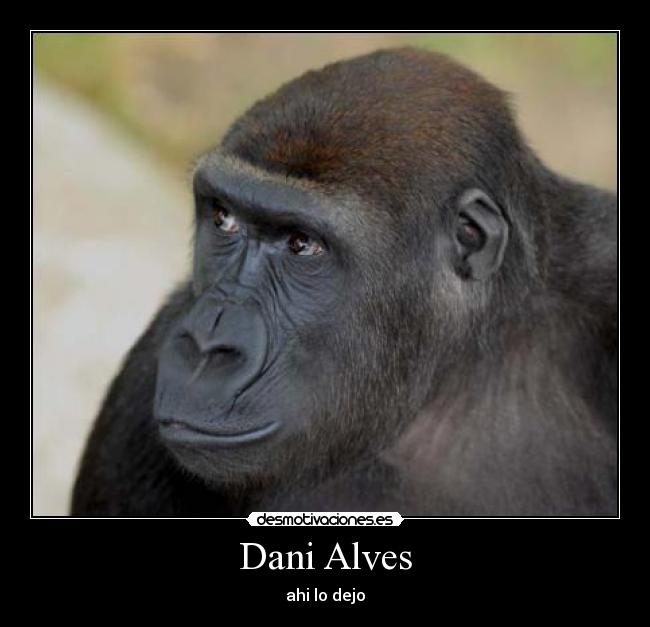 Dani Alves - ahi lo dejo