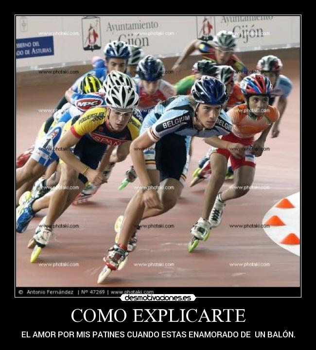 COMO EXPLICARTE - EL AMOR POR MIS PATINES CUANDO ESTAS ENAMORADO DE UN BALÓN.