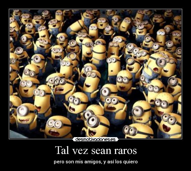 Tal vez sean raros -