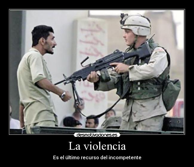 La violencia - Es el último recurso del incompetente