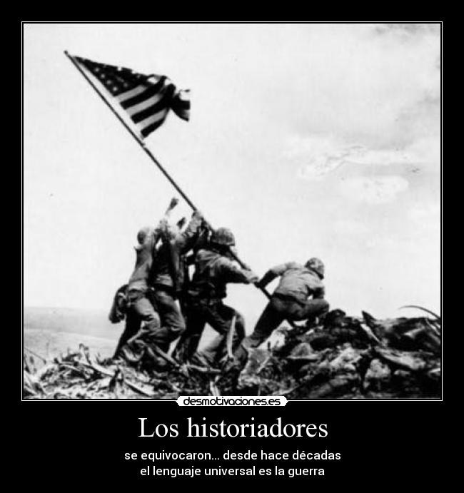 Los historiadores - se equivocaron... desde hace décadas
el lenguaje universal es la guerra