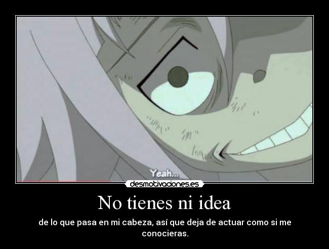 No tienes ni idea -